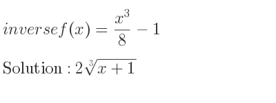 The inverse of f(x)=(x^3)/8-1 is 2\sqrt[3]{x+1}